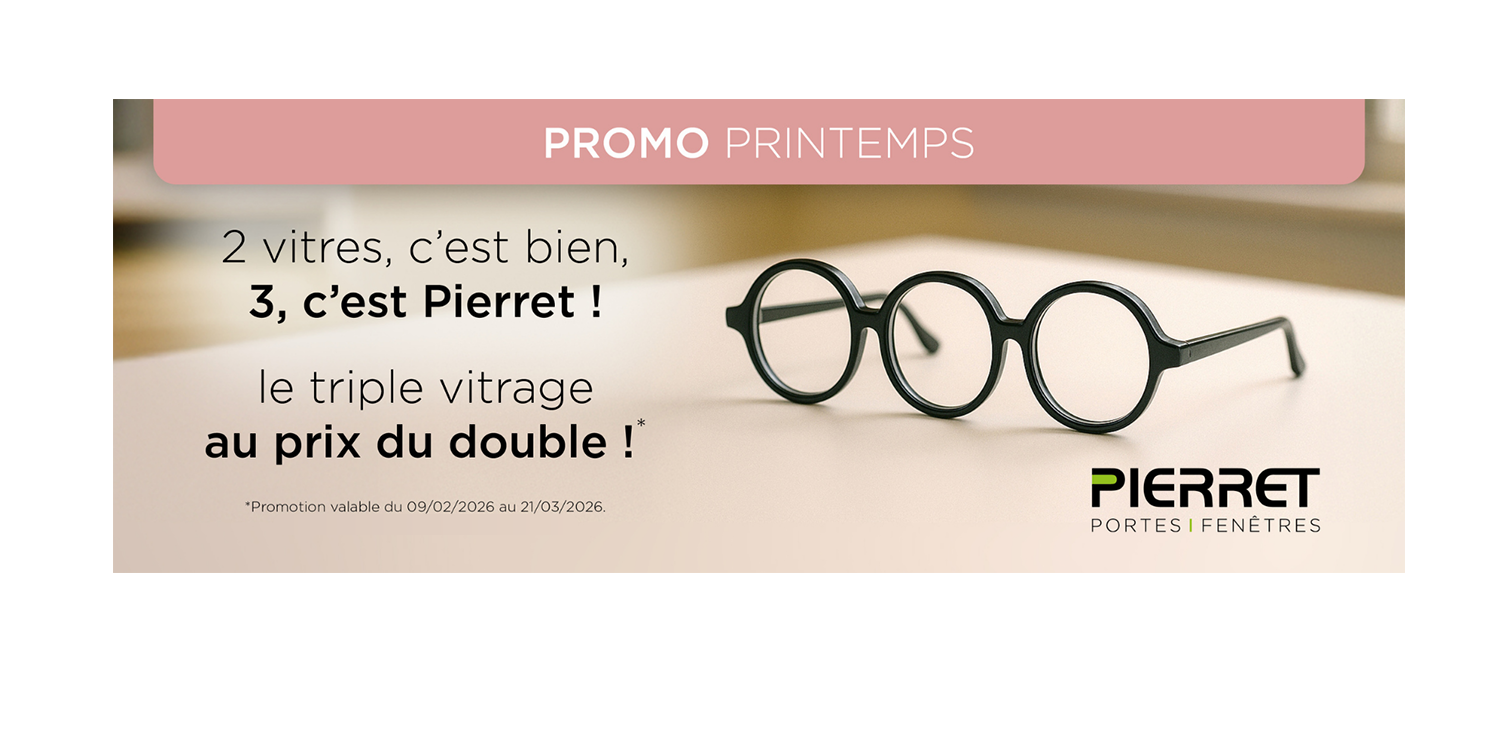 Offre Pierret - <p>Triple Vitrage au prix du double<br class='autobr' />
Valable jusqu’au 21 mars 2026</p>